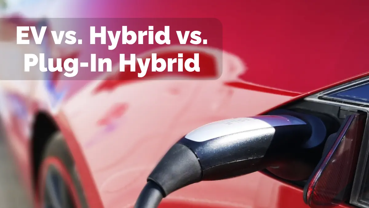 EV vs Hybrid vs Plug-In Hybrid Buyer's Guide